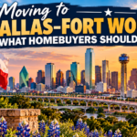 Moving to Dallas–Fort Worth: What Homebuyers Should Know